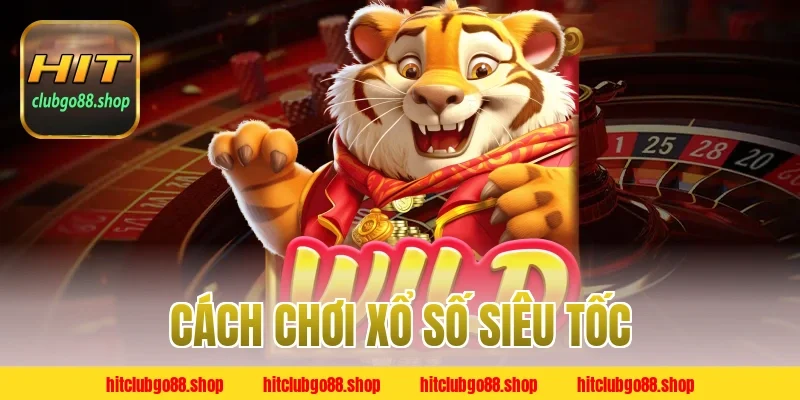 Cách chơi xổ số siêu tốc