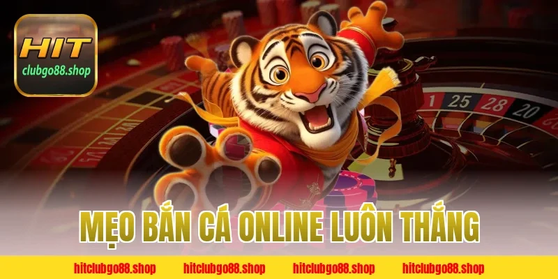 Mẹo bắn cá online luôn thắng