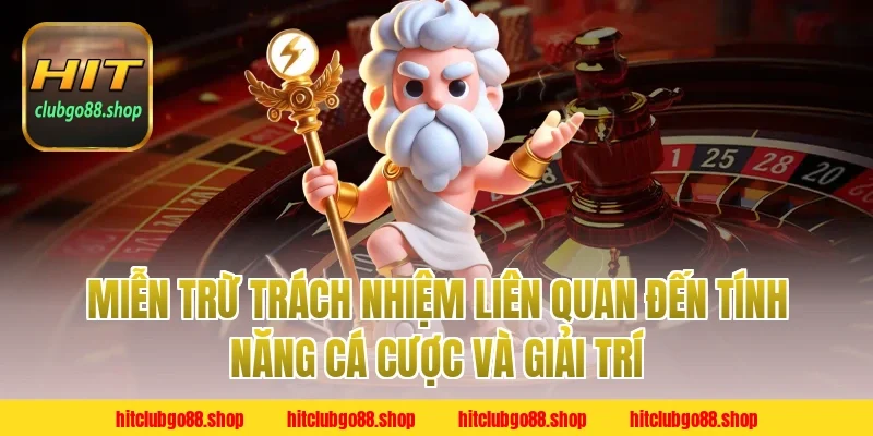 Miễn Trừ Trách Nhiệm Liên Quan Đến Tính Năng Cá Cược Và Giải Trí