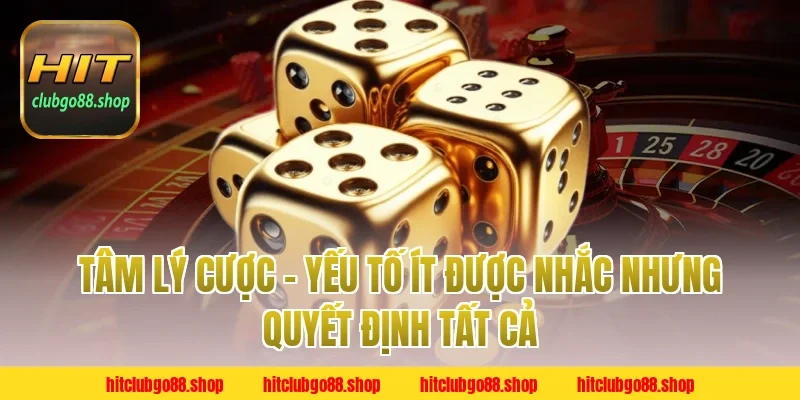 Tâm Lý Cược – Yếu Tố Ít Được Nhắc Nhưng Quyết Định Tất Cả